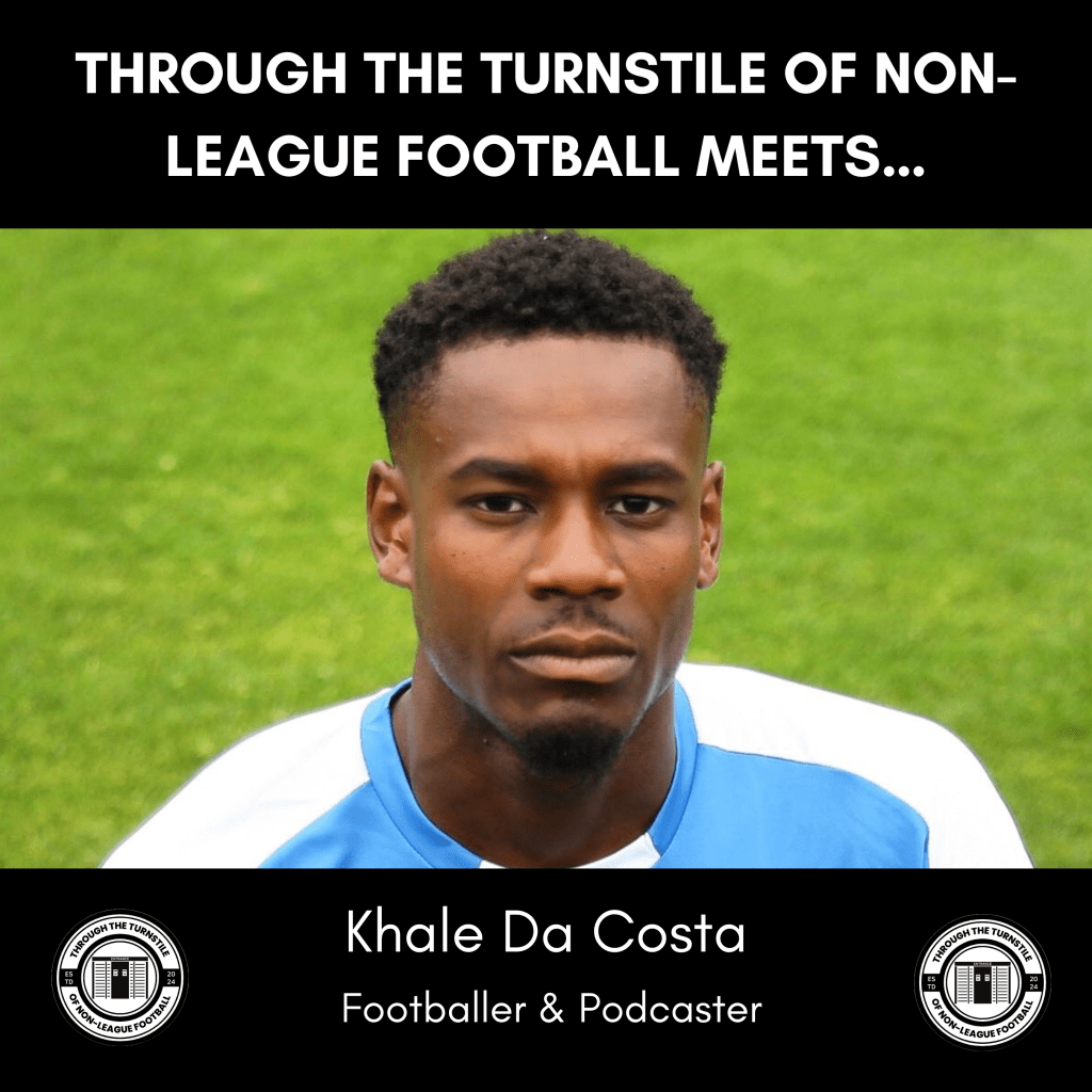 TTTONLF Meets…Khale Da Costa  (Non-league footballer &&nbsp;Podcaster)