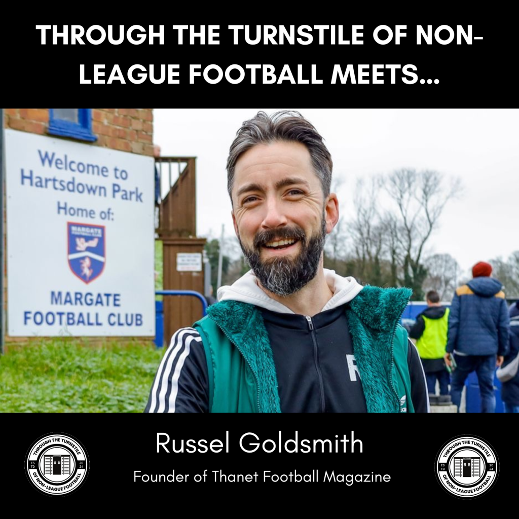 TTTONLF Meets…Russel Goldsmith The Creator of Thanet Football&nbsp;Magazine